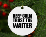 Keep Calm and Trust The Waiter - Circle Ornament