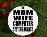 Mom Wife Computer Systems Analyst - Circle Ornament