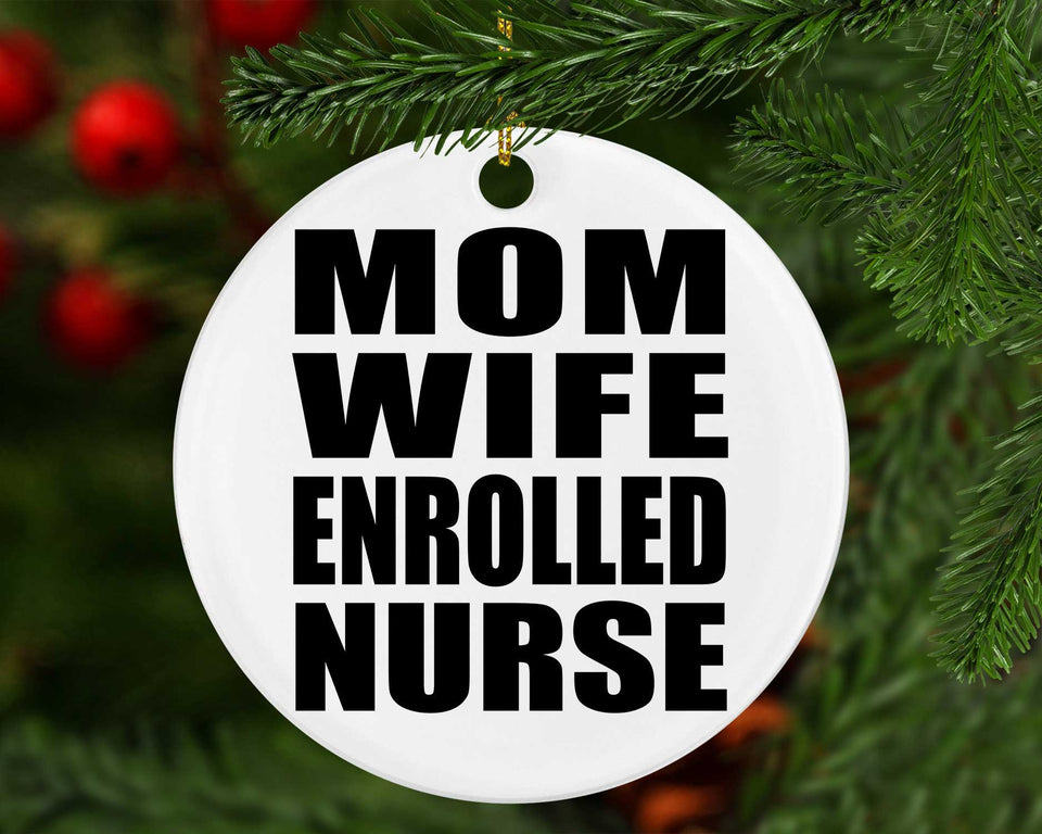 Mom Wife Enrolled Nurse - Circle Ornament
