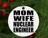 Mom Wife Nuclear Engineer - Circle Ornament