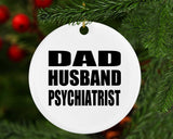 Dad Husband Psychiatrist - Circle Ornament