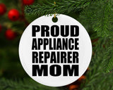 Proud Appliance Repairer Mom - Circle Ornament