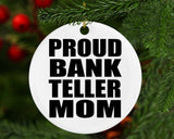 Proud Bank Teller Mom - Circle Ornament