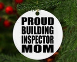 Proud Building Inspector Mom - Circle Ornament