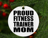 Proud Fitness Trainer Mom - Circle Ornament