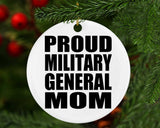 Proud Military General Mom - Circle Ornament