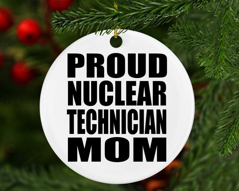Proud Nuclear Technician Mom - Circle Ornament