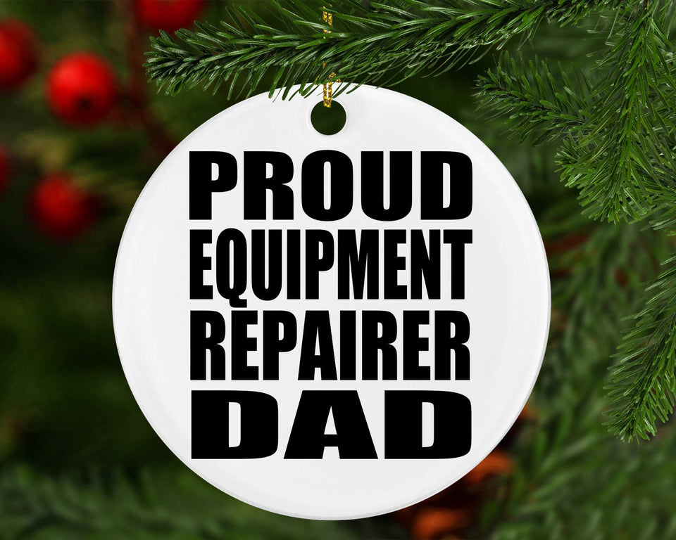 Proud Equipment Repairer Dad - Circle Ornament