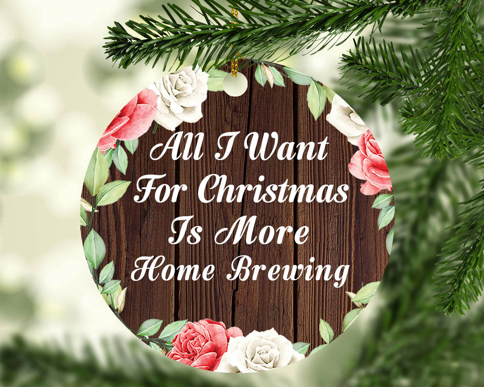 All I Want For Christmas Is More Home Brewing - Circle Ornament A