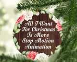 All I Want For Christmas Is More Stop Motion Animation - Circle Ornament A