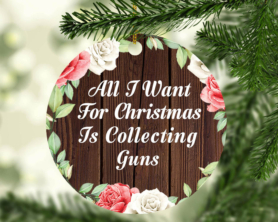 All I Want For Christmas Is Collecting Guns - Circle Ornament A