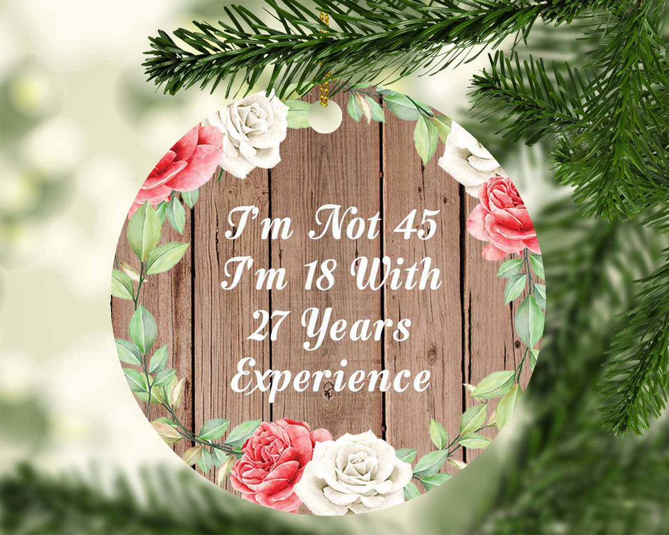 45th Birthday I'm Not 45 I'm 18 With 27 Years Of Experience - Circle Ornament B