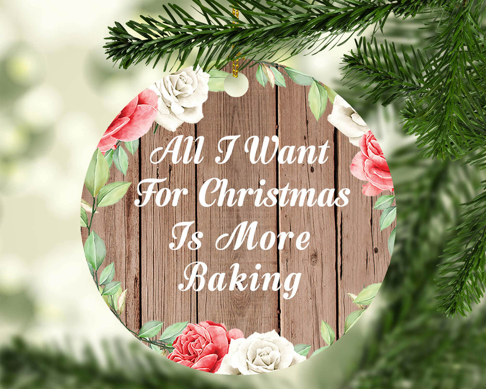 All I Want For Christmas Is More Baking - Circle Ornament B