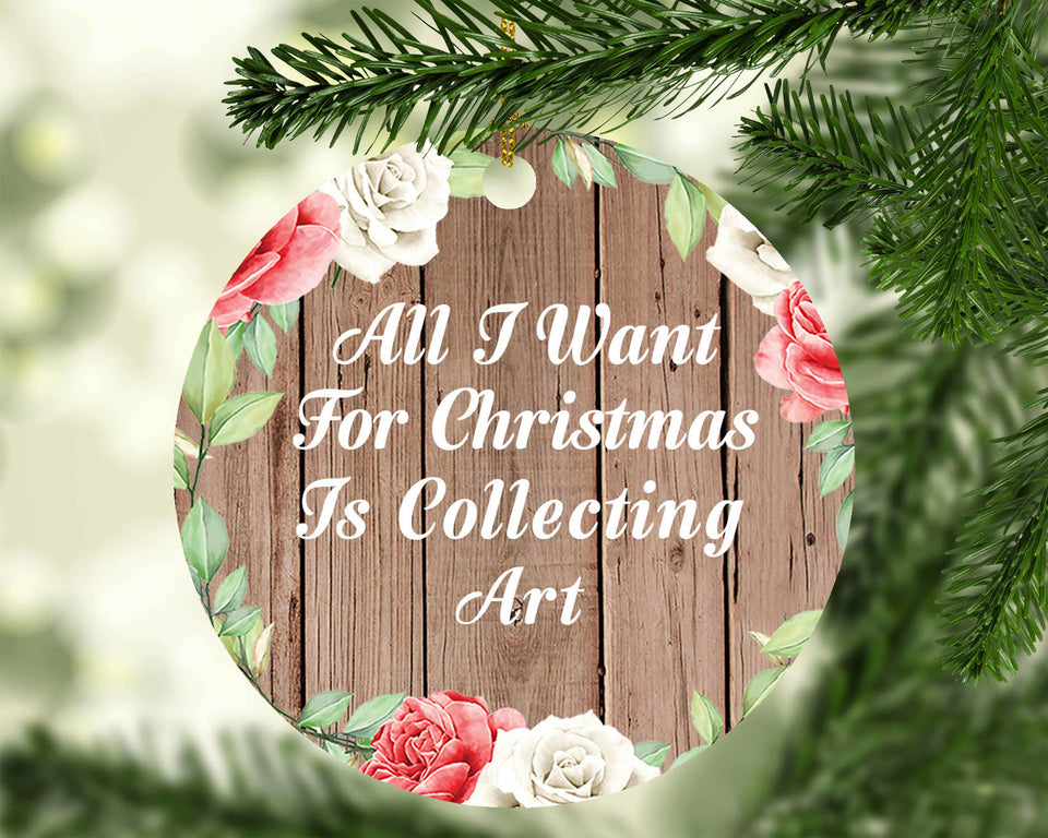 All I Want For Christmas Is Collecting Art - Circle Ornament B