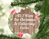 All I Want For Christmas Is Collecting Cocks - Circle Ornament B