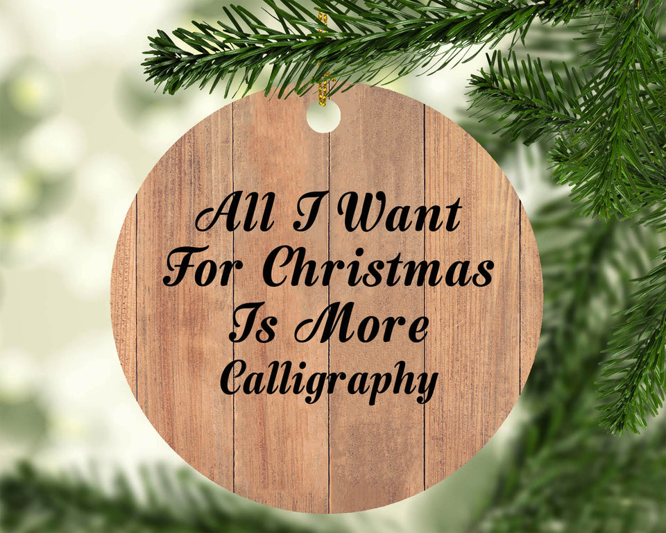 All I Want For Christmas Is More Calligraphy - Circle Ornament C