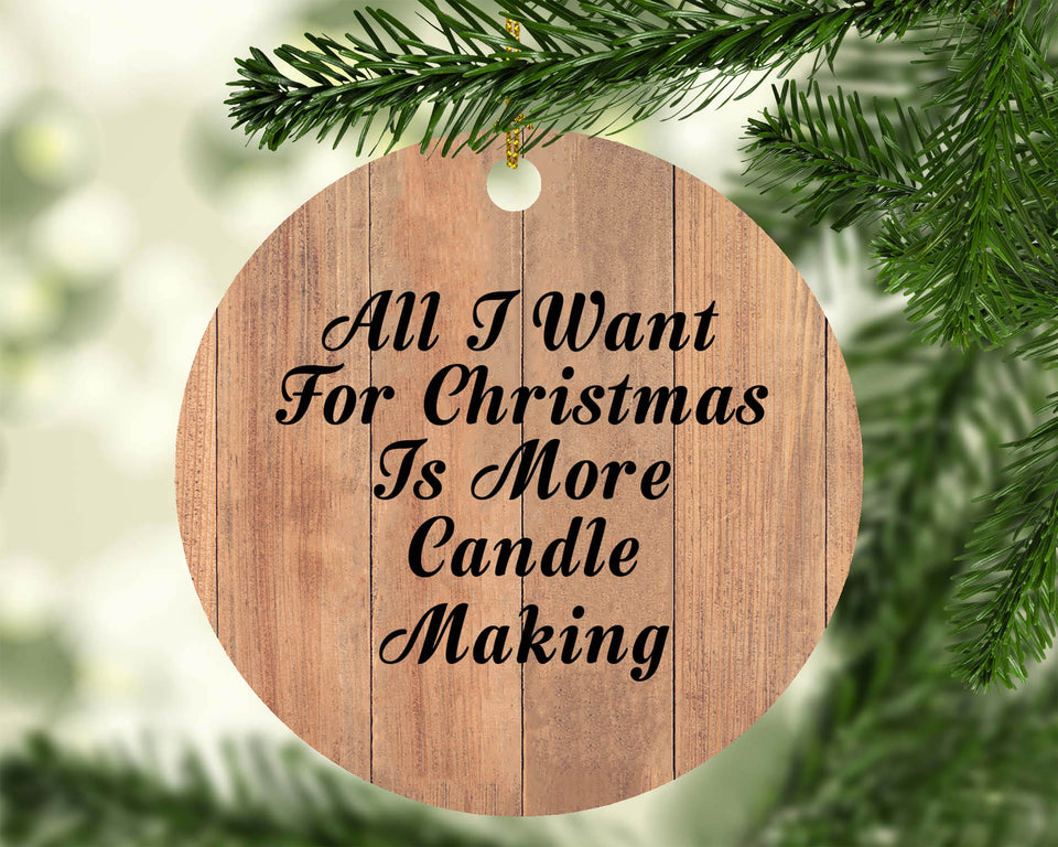 All I Want For Christmas Is More Candle Making - Circle Ornament C