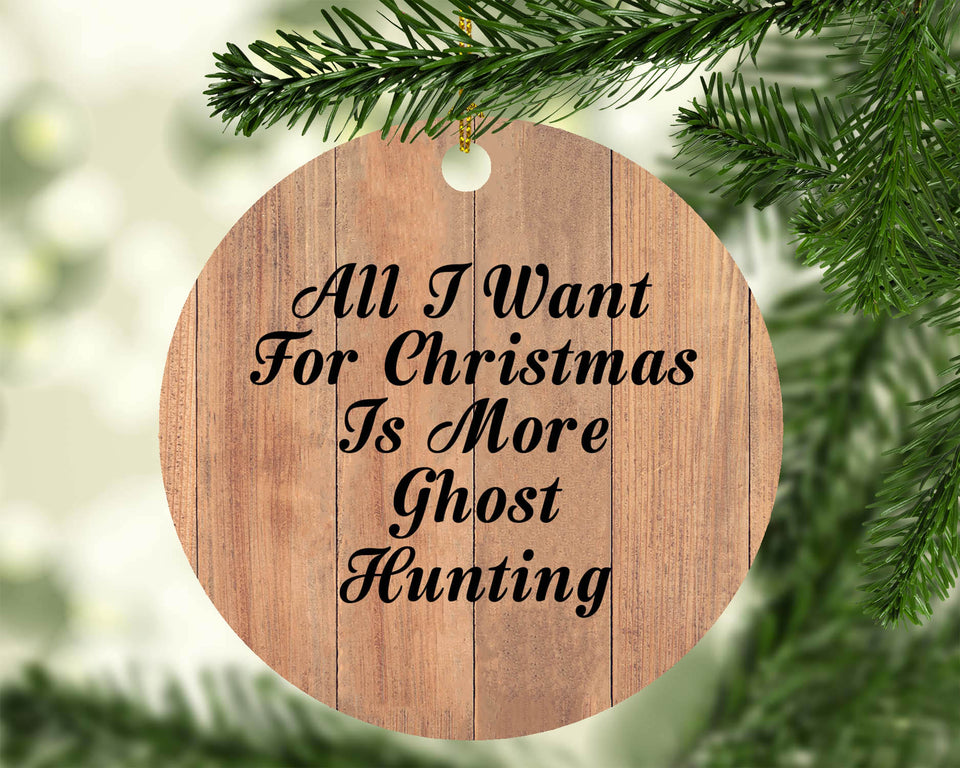 All I Want For Christmas Is More Ghost Hunting - Circle Ornament C