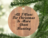 All I Want For Christmas Is More Ghost Hunting - Circle Ornament C