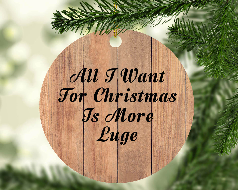 All I Want For Christmas Is More Luge - Circle Ornament C