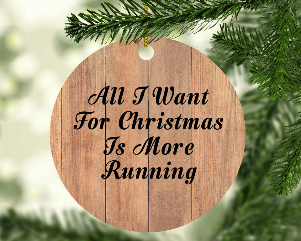 All I Want For Christmas Is More Running - Circle Ornament C