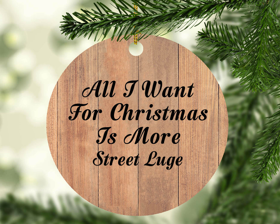 All I Want For Christmas Is More Street Luge - Circle Ornament C