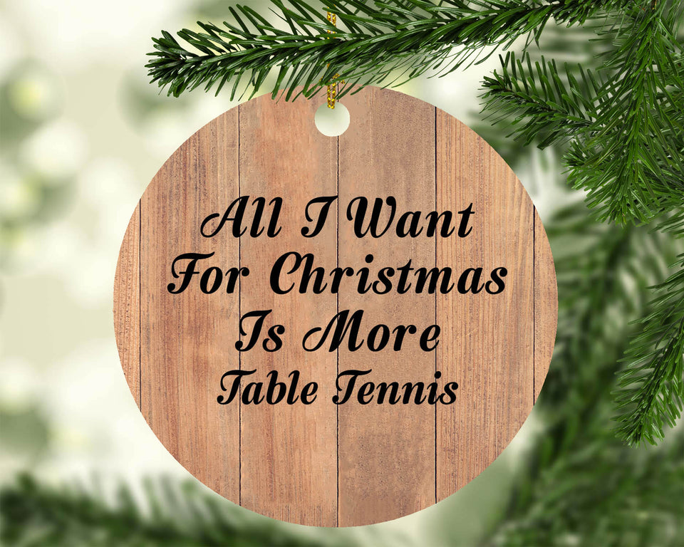 All I Want For Christmas Is More Table Tennis - Circle Ornament C