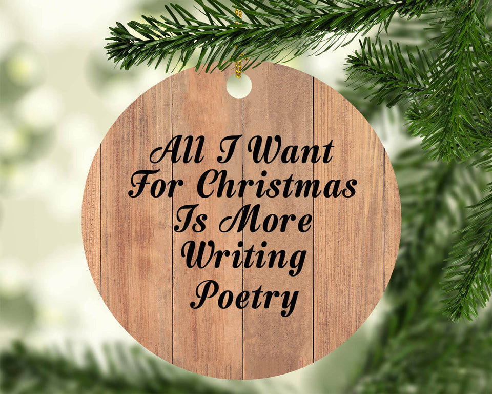 All I Want For Christmas Is More Writing Poetry - Circle Ornament C