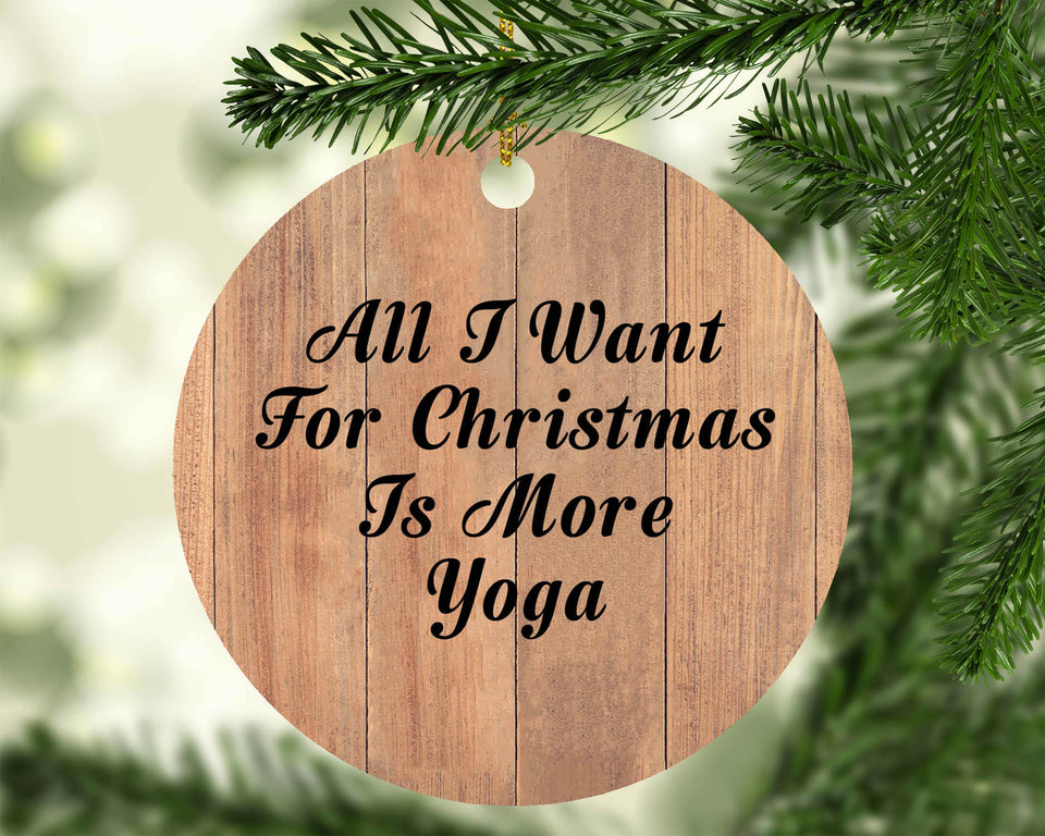 All I Want For Christmas Is More Yoga - Circle Ornament C