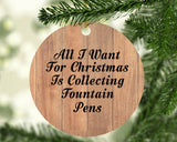 All I Want For Christmas Is Collecting Fountain Pens - Circle Ornament C