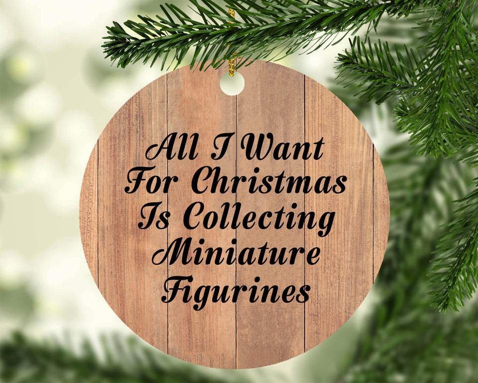All I Want For Christmas Is Collecting Miniature Figurines - Circle Ornament C