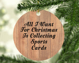 All I Want For Christmas Is Collecting Sports Cards - Circle Ornament C