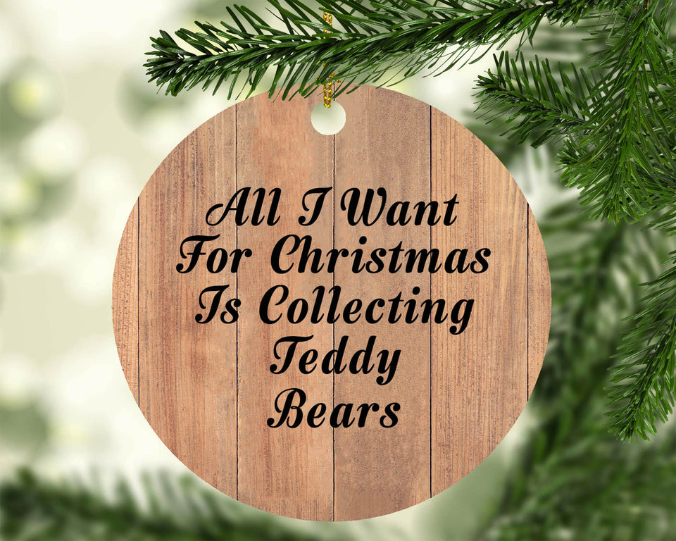 All I Want For Christmas Is Collecting Teddy Bears - Circle Ornament C