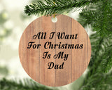 All I Want For Christmas Is My Dad - Circle Ornament C
