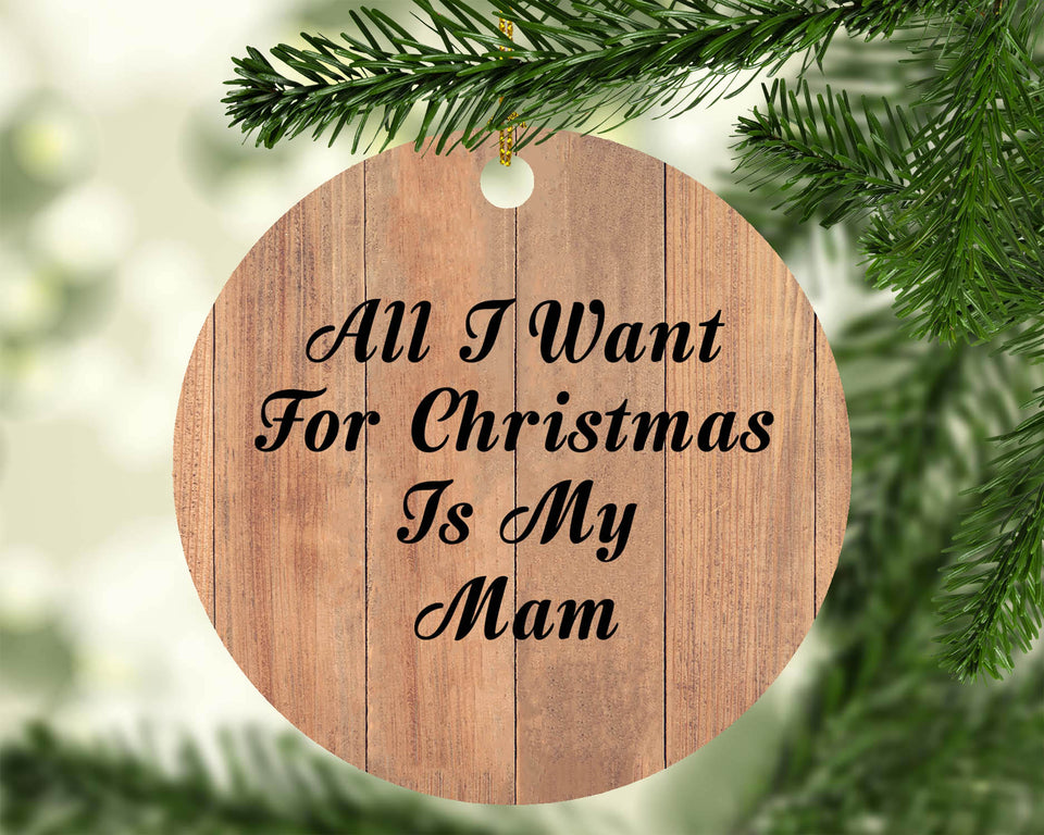 All I Want For Christmas Is My Mam - Circle Ornament C