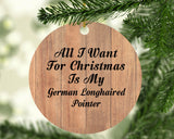 All I Want For Christmas Is My German Longhaired Pointer - Circle Ornament C