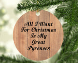 All I Want For Christmas Is My Great Pyrenees - Circle Ornament C