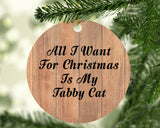 All I Want For Christmas Is My Tabby Cat - Circle Ornament C