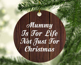 Mummy Is For Life Not Just For Christmas - Circle Ornament D