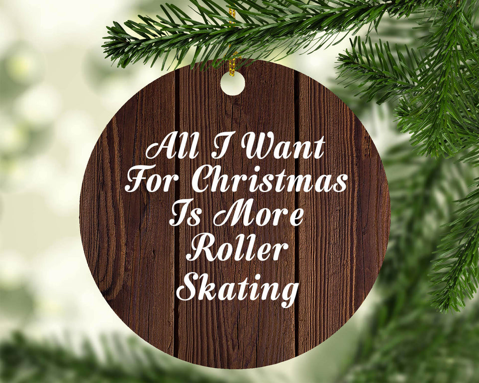 All I Want For Christmas Is More Roller Skating - Circle Ornament D