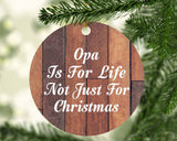 Opa Is For Life Not Just For Christmas - Circle Ornament E