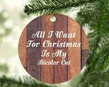 All I Want For Christmas Is My Bicolor Cat - Circle Ornament E