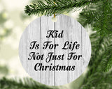 Kid Is For Life Not Just For Christmas - Circle Ornament F