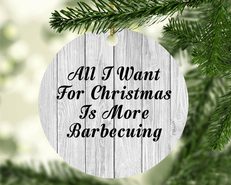 All I Want For Christmas Is More Barbecuing - Circle Ornament F