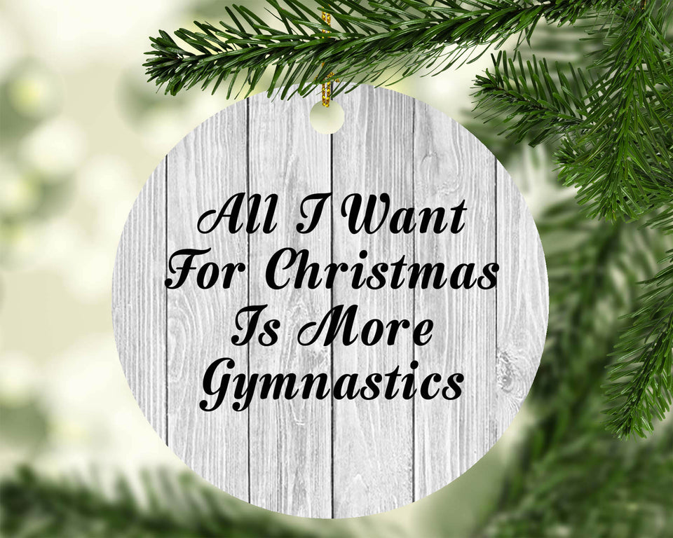 All I Want For Christmas Is More Gymnastics - Circle Ornament F