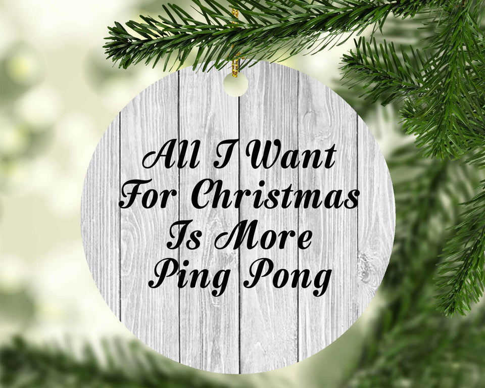 All I Want For Christmas Is More Ping Pong - Circle Ornament F