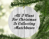 All I Want For Christmas Is Collecting Matchboxes - Circle Ornament F