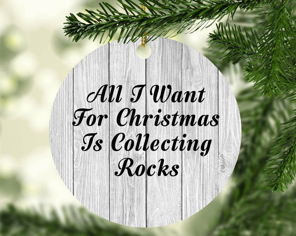 All I Want For Christmas Is Collecting Rocks - Circle Ornament F