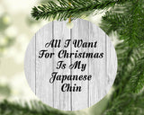 All I Want For Christmas Is My Japanese Chin - Circle Ornament F