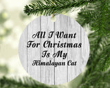 All I Want For Christmas Is My Himalayan Cat - Circle Ornament F